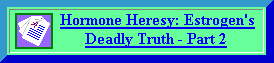 link to "Hormone Heresy: Estrogen's Deadly Truth - Part 2"